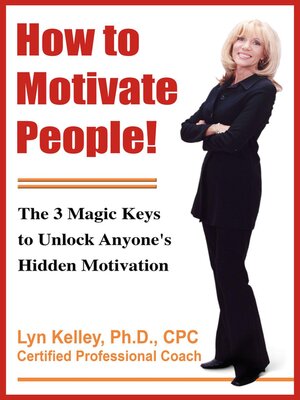 cover image of How to Motivate People! the 3 Magic Keys to Unlock Anyone's Hidden Motivation